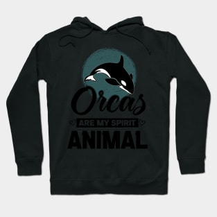 Orcas Are My Spirit Animal Funny Orca Whale quote Hoodie